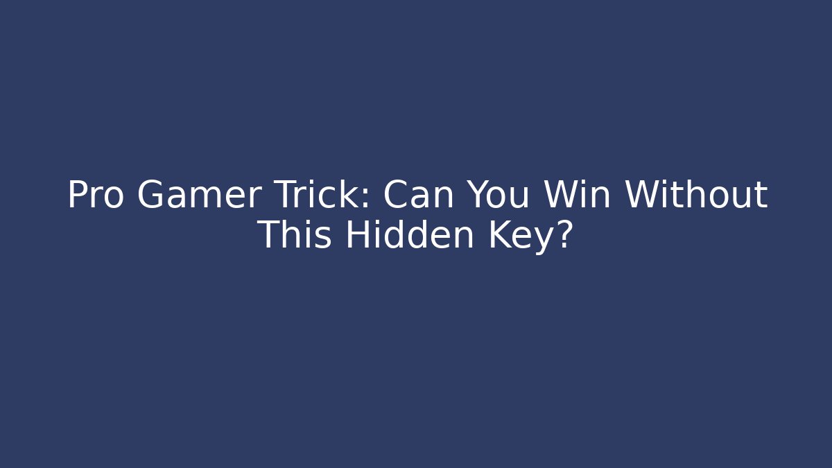 Pro Gamer Trick: Can You Win Without This Hidden Key?