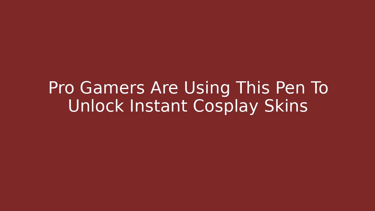 Pro Gamers Are Using This Pen To Unlock Instant Cosplay Skins