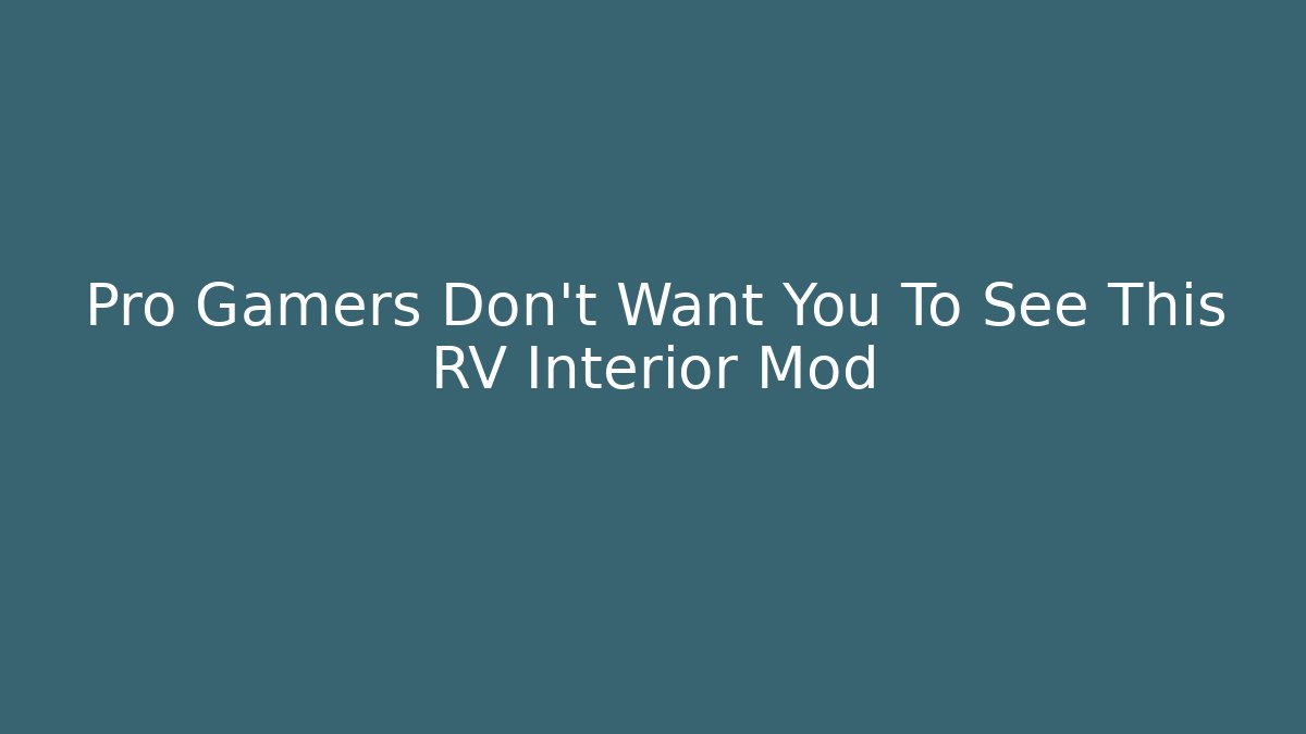 Pro Gamers Don't Want You To See This RV Interior Mod - Método de Aprovação
