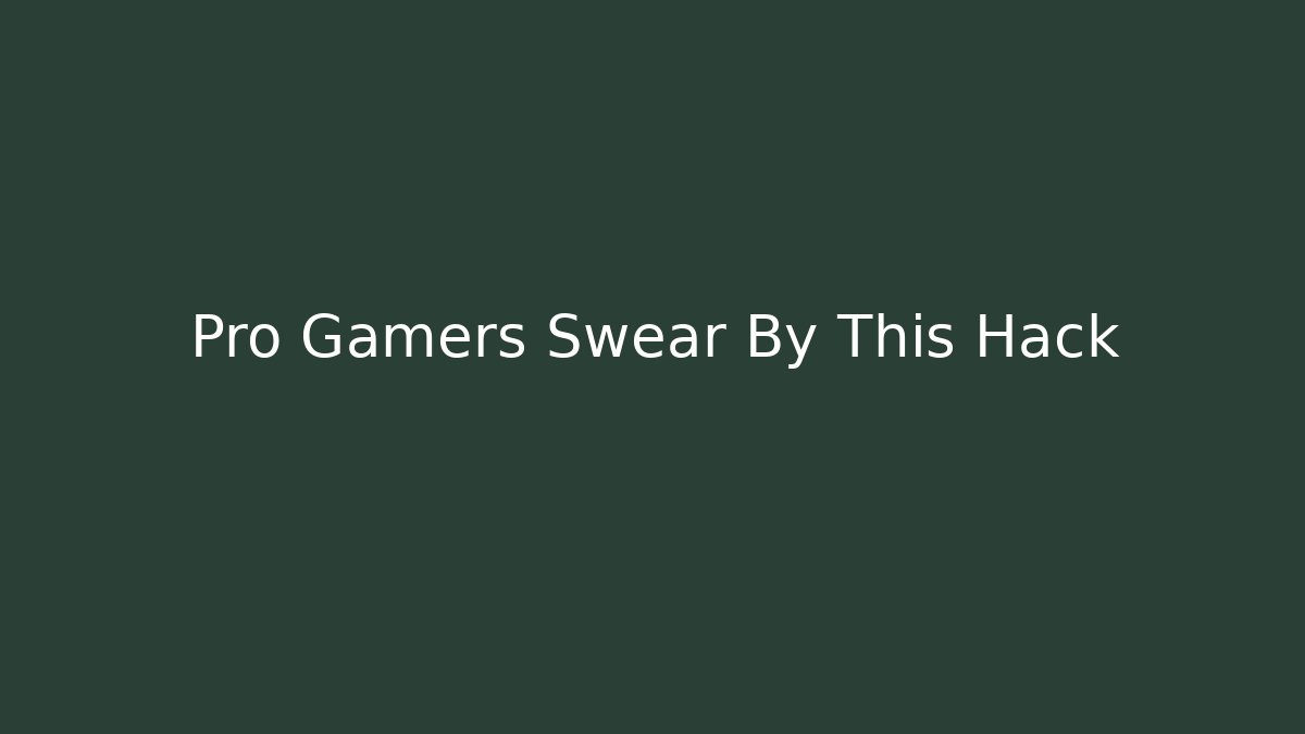 Pro Gamers Swear By This Hack