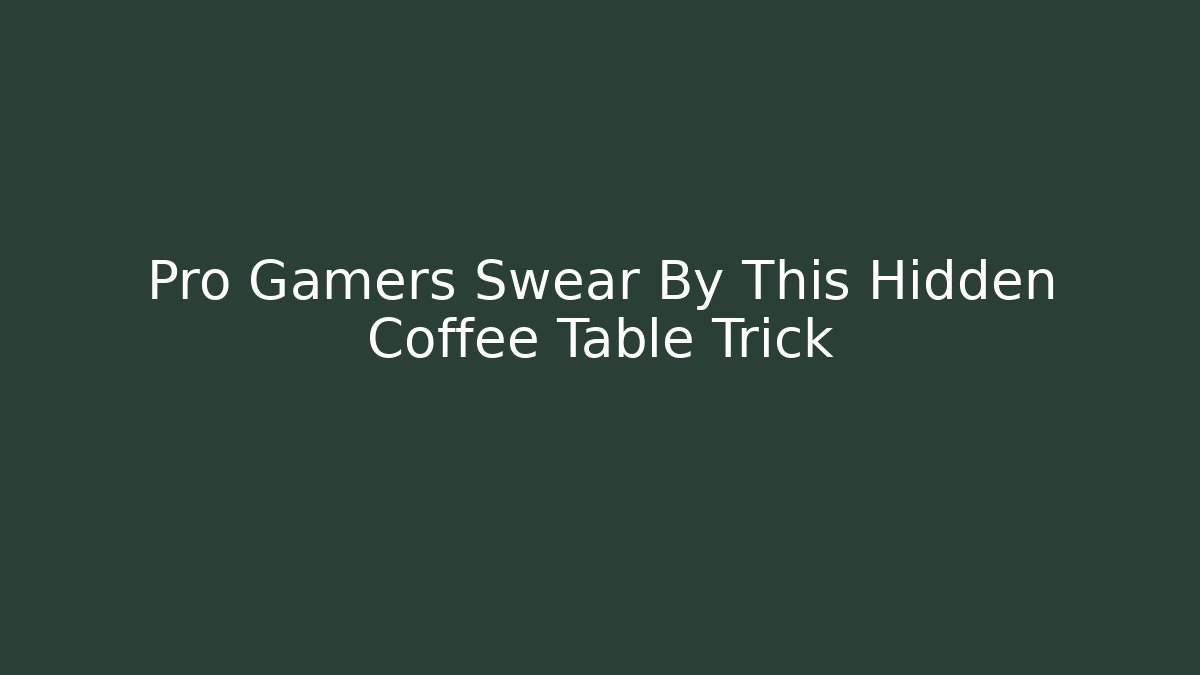 Pro Gamers Swear By This Hidden Coffee Table Trick