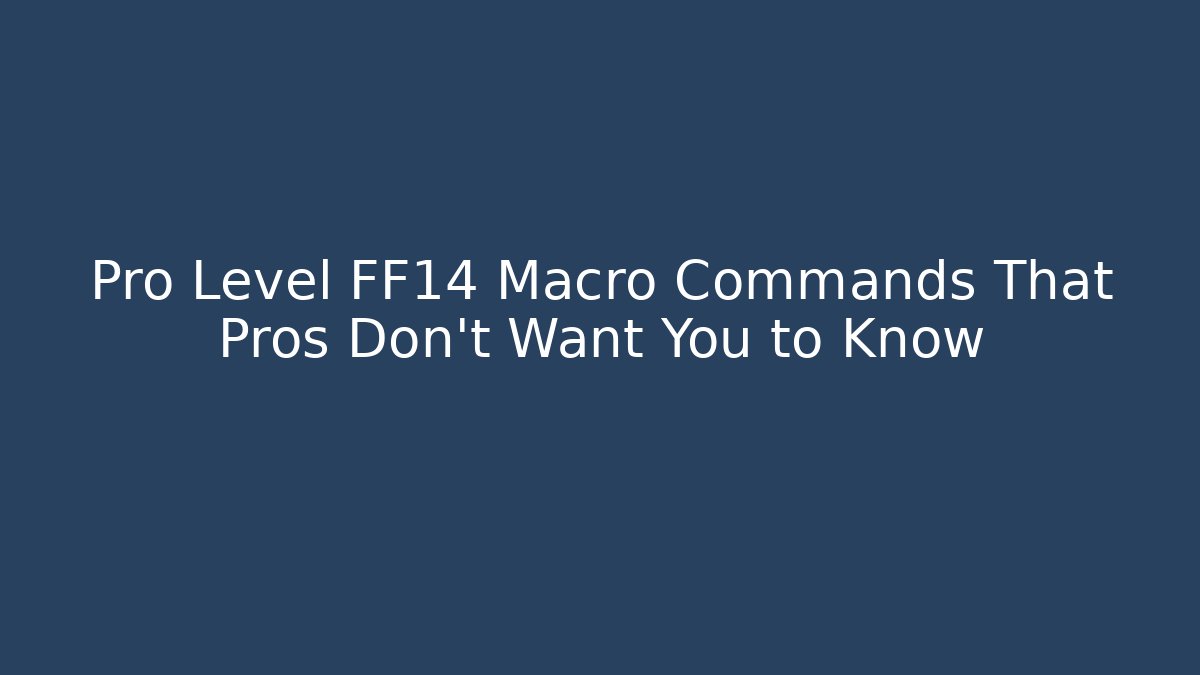 Pro Level FF14 Macro Commands That Pros Don't Want You to Know