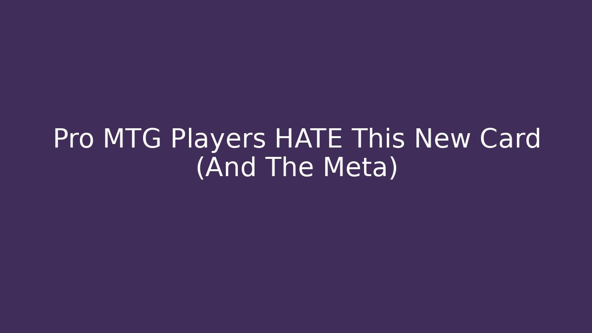 Pro MTG Players HATE This New Card (And The Meta)