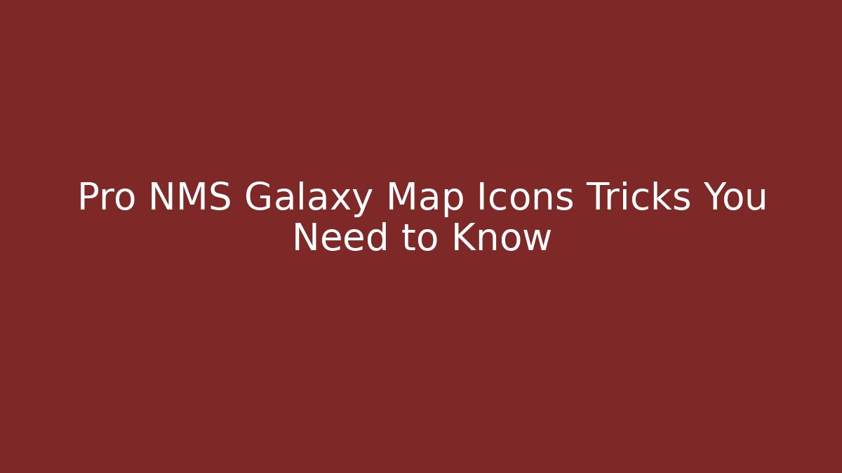 Pro NMS Galaxy Map Icons Tricks You Need to Know