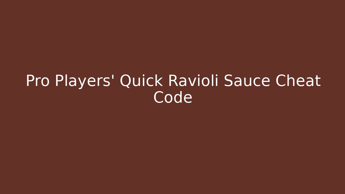 Pro Players' Quick Ravioli Sauce Cheat Code