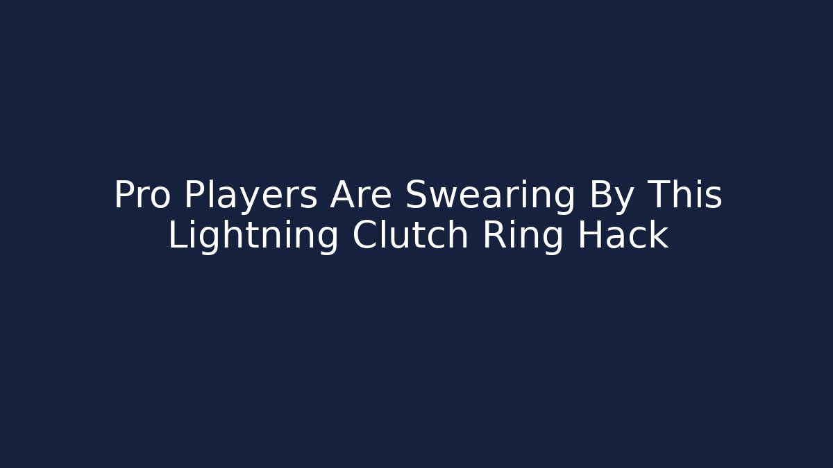 Pro Players Are Swearing By This Lightning Clutch Ring Hack