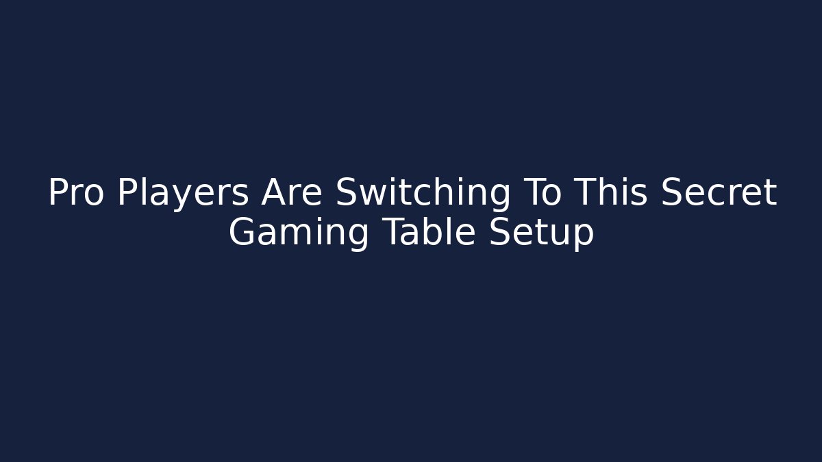 Pro Players Are Switching To This Secret Gaming Table Setup