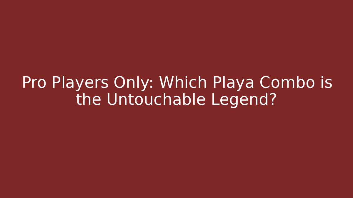 Pro Players Only: Which Playa Combo is the Untouchable Legend?