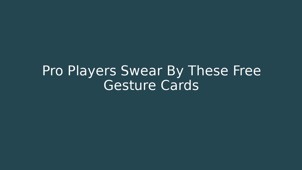 Pro Players Swear By These Free Gesture Cards