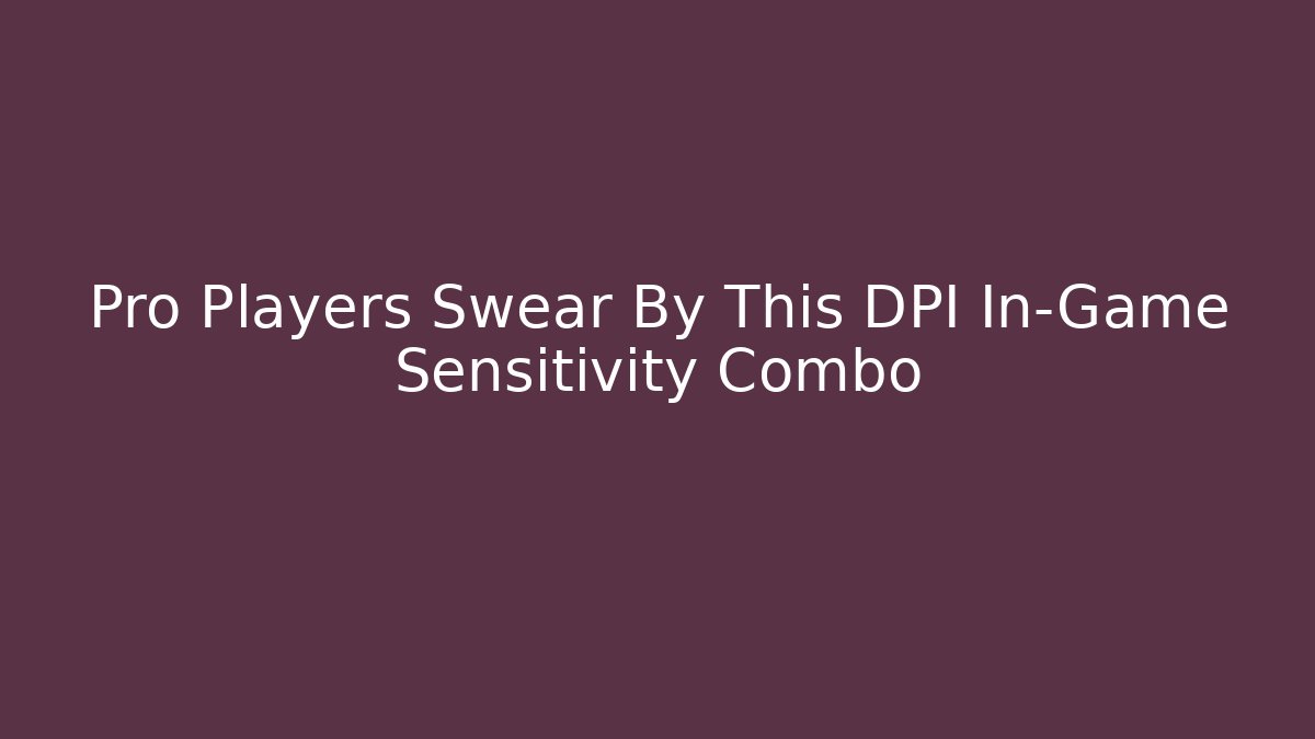 Pro Players Swear By This DPI + In-Game Sensitivity Combo