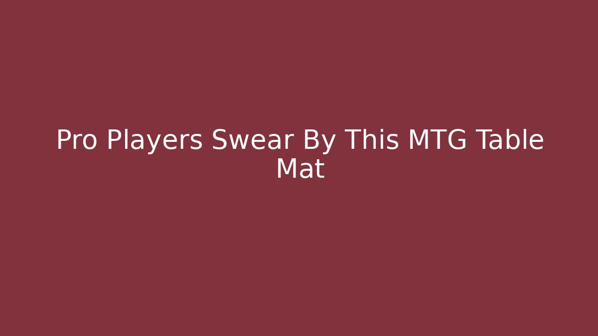 Pro Players Swear By This MTG Table Mat