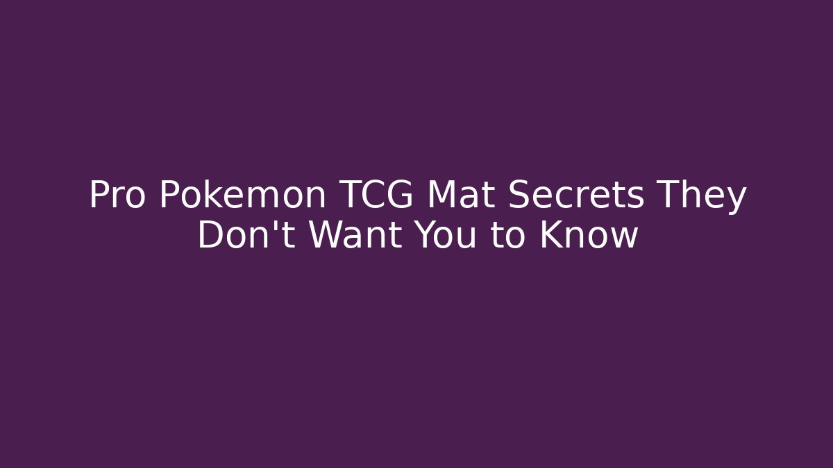 Pro Pokémon TCG Mat Secrets They Don’t Want You to Know