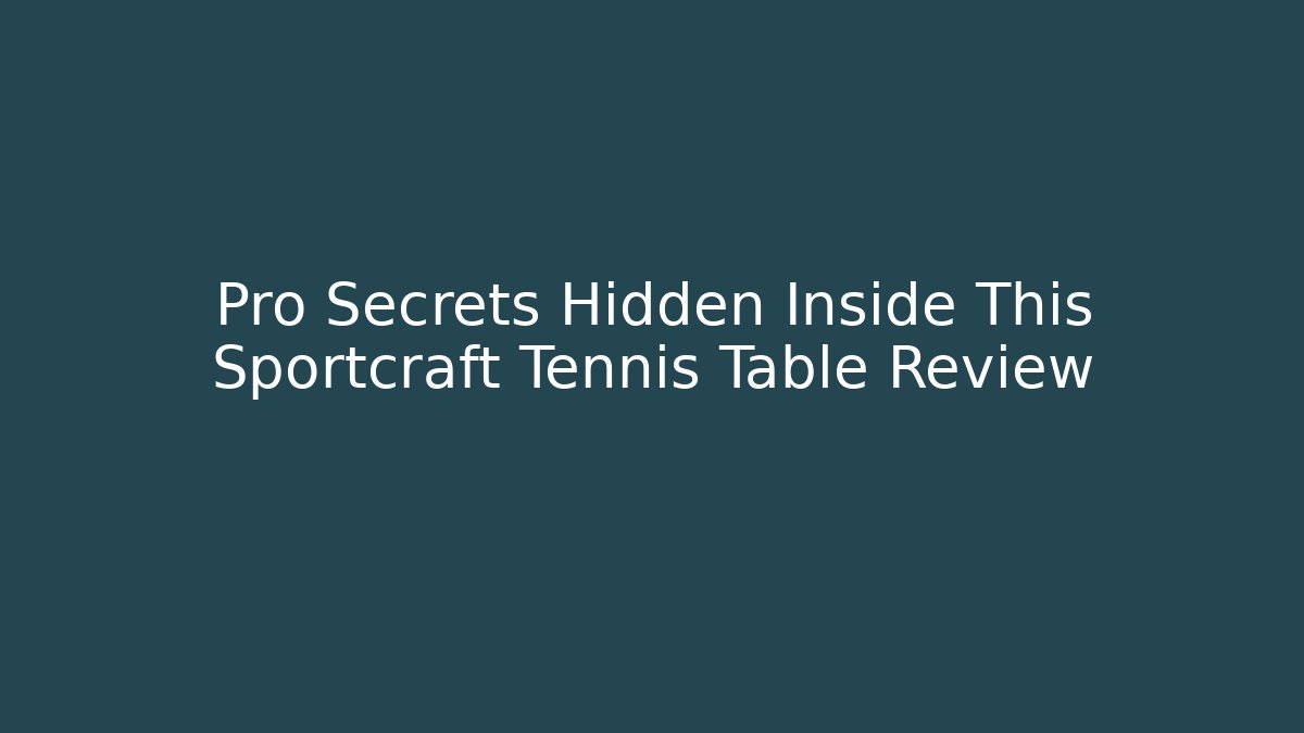 Pro Secrets Hidden Inside This Sportcraft Tennis Table Review