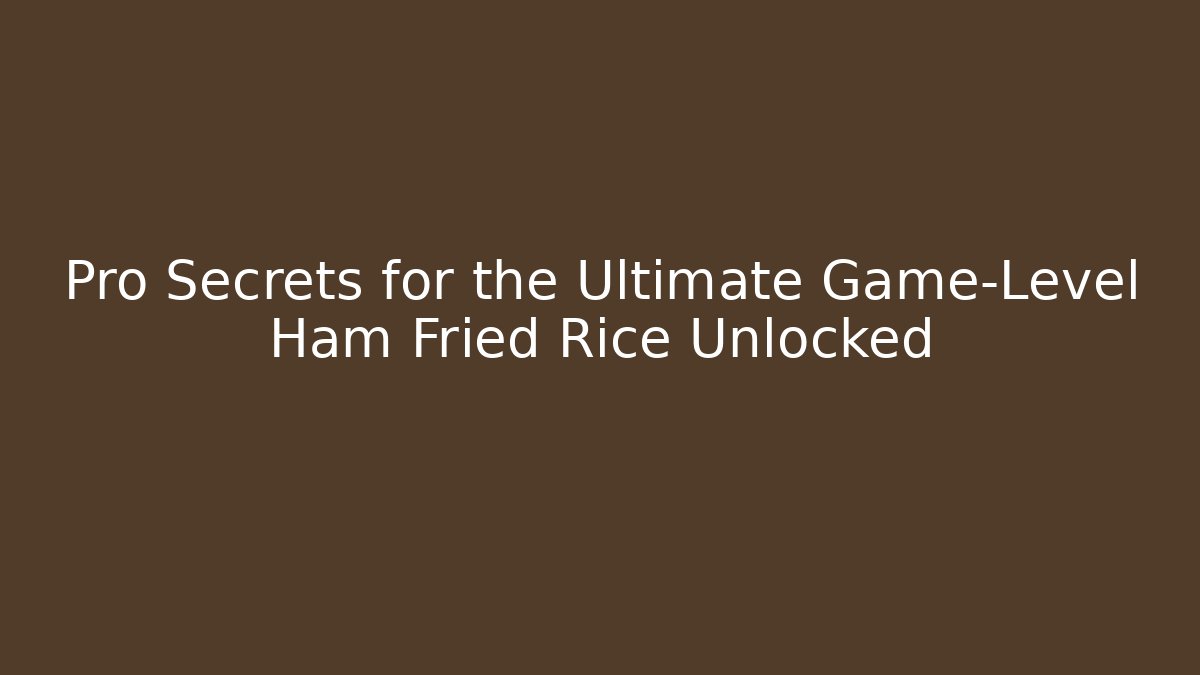 Pro Secrets for the Ultimate Game-Level Ham Fried Rice Unlocked - Método de Aprovação