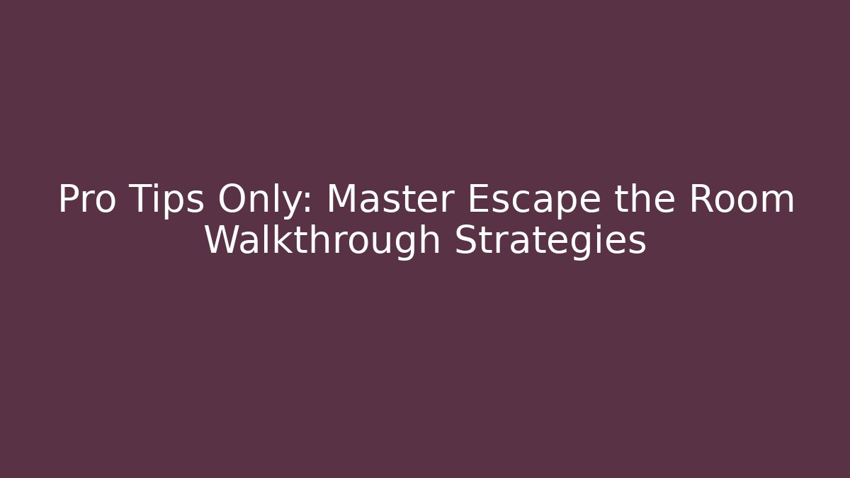 Pro Tips Only: Master Escape the Room Walkthrough Strategies - Método de Aprovação
