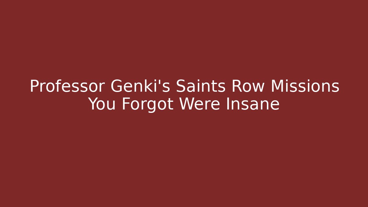 Professor Genki's Saints Row Missions You Forgot Were Insane