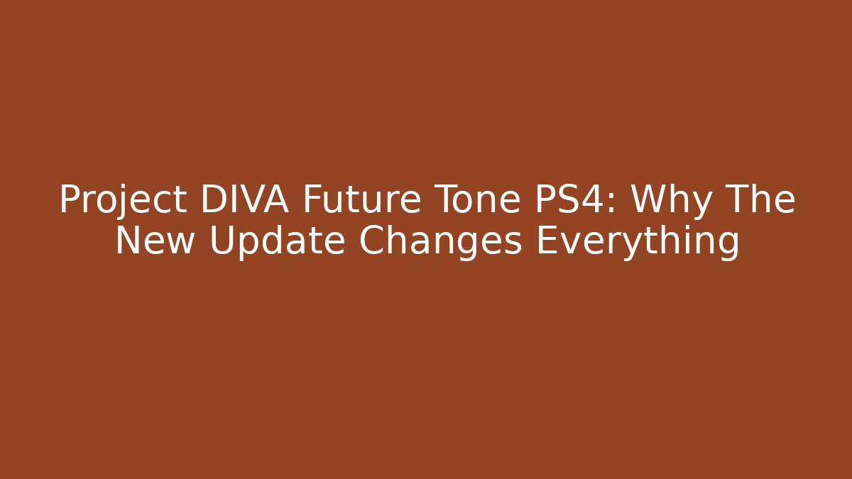 Project DIVA Future Tone PS4: Why The New Update Changes Everything