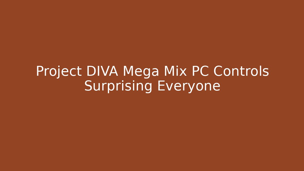 Project DIVA Mega Mix PC Controls Surprising Everyone - Método de Aprovação