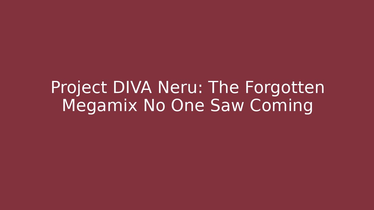 Project DIVA Neru: The Forgotten Megamix No One Saw Coming