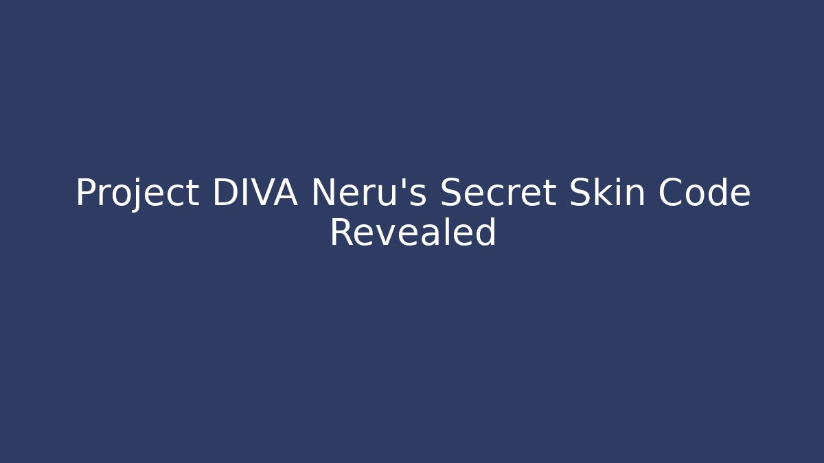 Project DIVA Neru’s Secret Skin Code Revealed