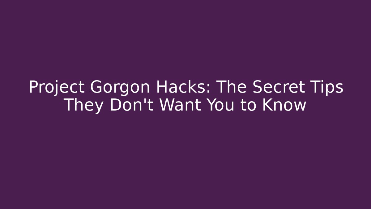 Project Gorgon Hacks: The Secret Tips They Don’t Want You to Know