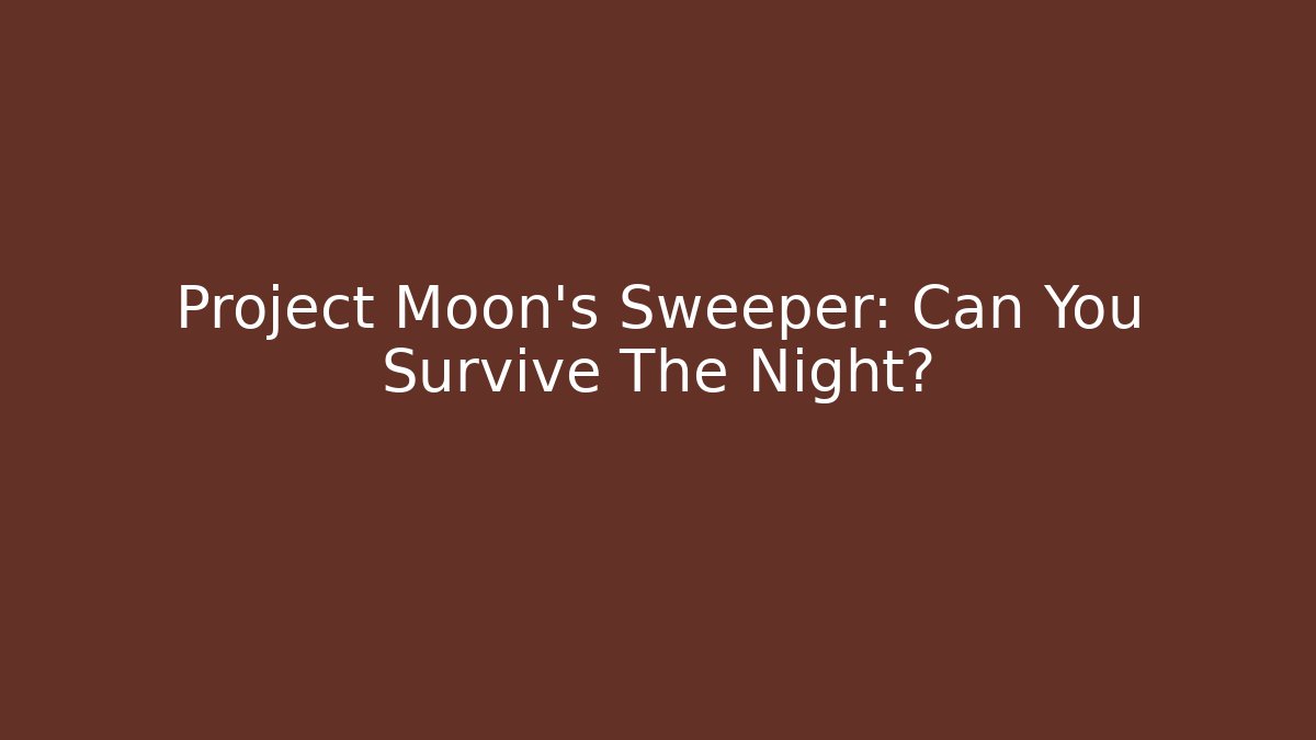 Project Moon's Sweeper: Can You Survive The Night?