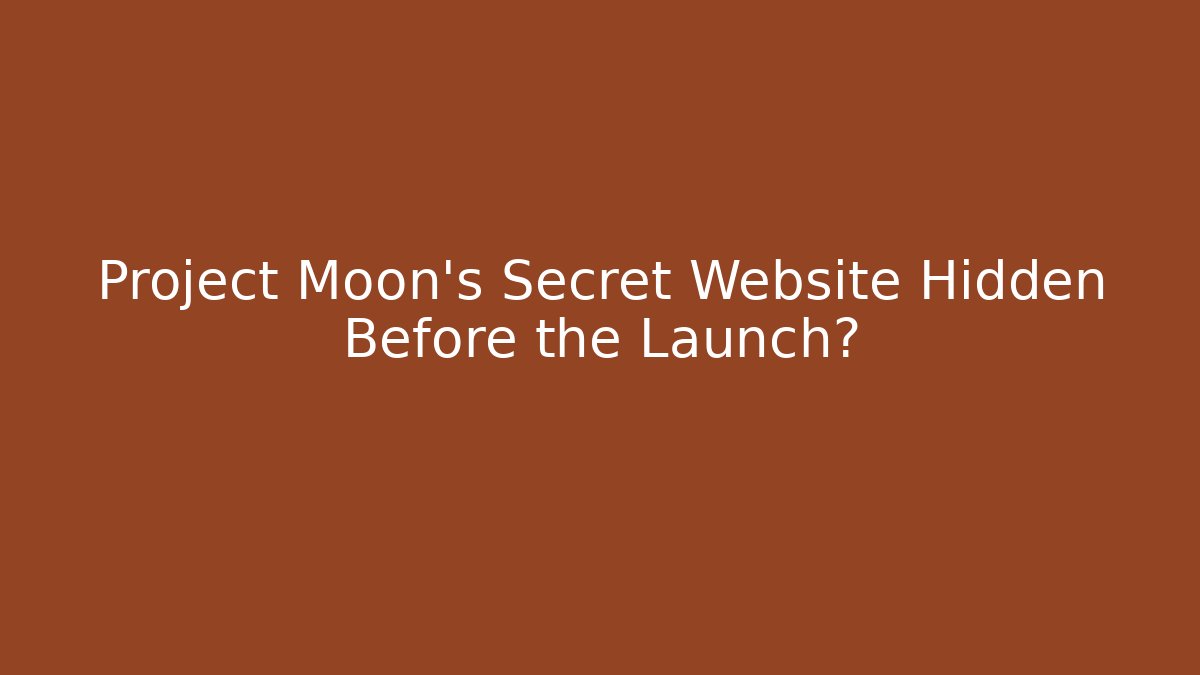 Project Moon’s Secret Website Hidden Before the Launch?