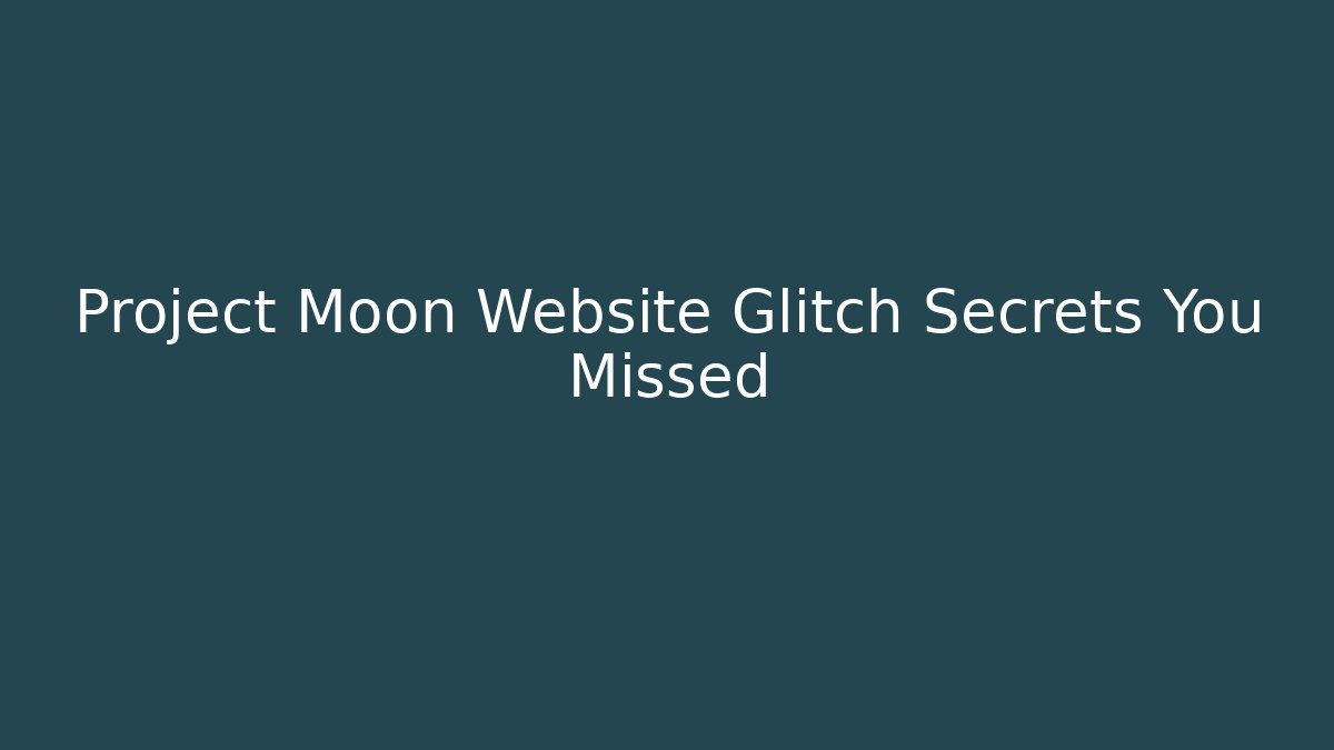 Project Moon Website Glitch Secrets You Missed