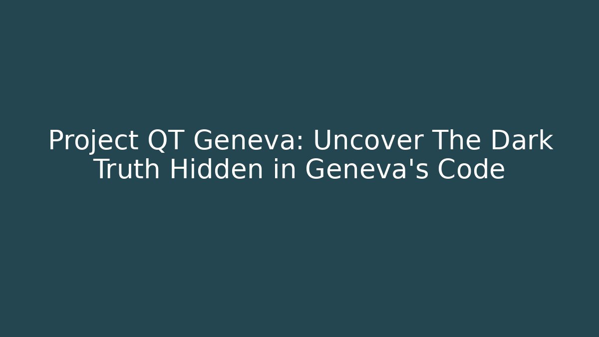 Project QT Geneva: Uncover The Dark Truth Hidden in Geneva's Code - Método de Aprovação