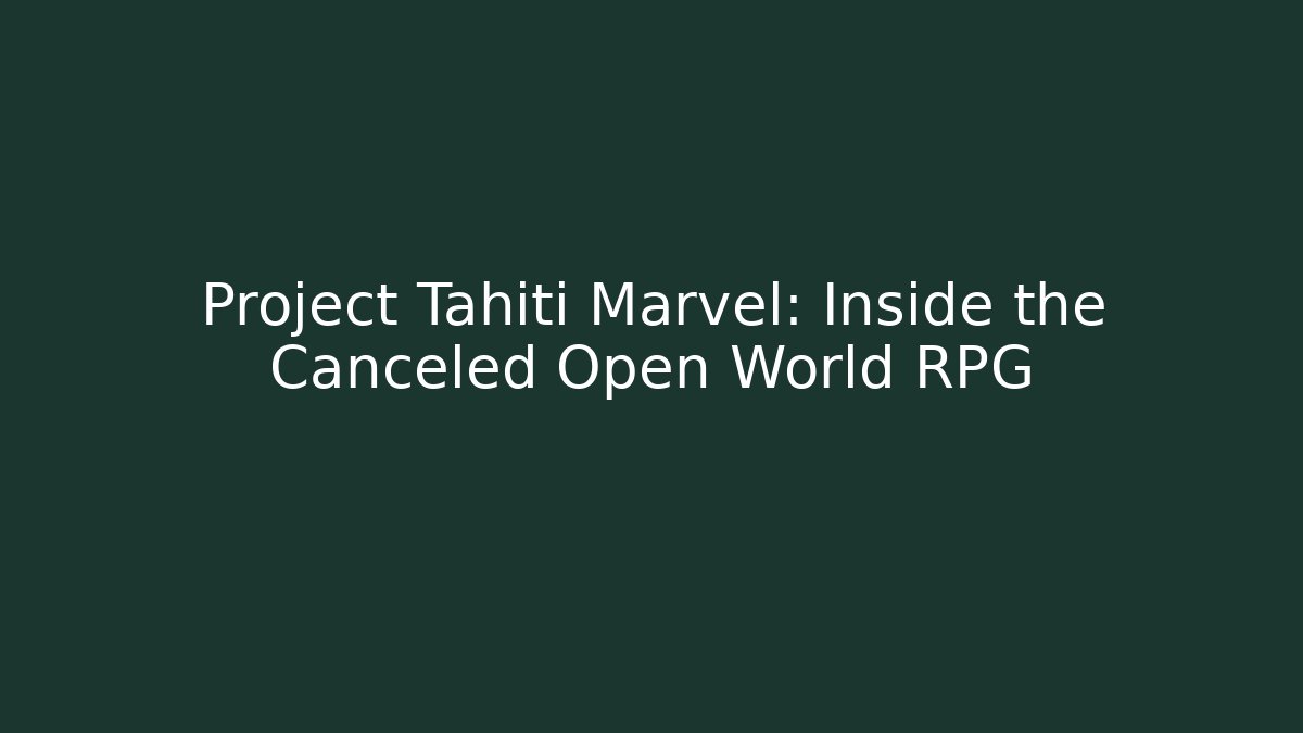 Project Tahiti Marvel: Inside the Canceled Open World RPG
