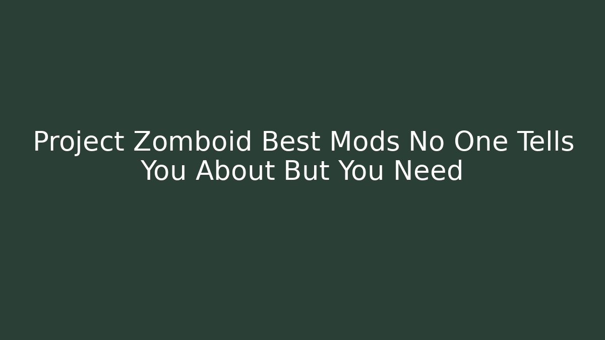 Project Zomboid Best Mods No One Tells You About But You Need