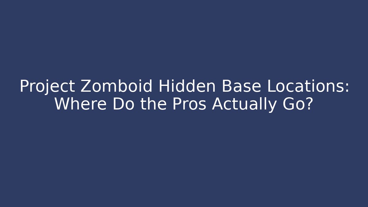 Project Zomboid Hidden Base Locations: Where Do the Pros Actually Go?