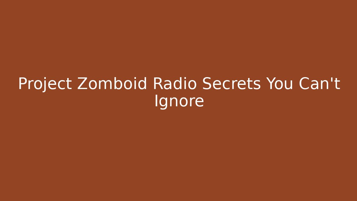 Project Zomboid Radio Secrets You Can't Ignore