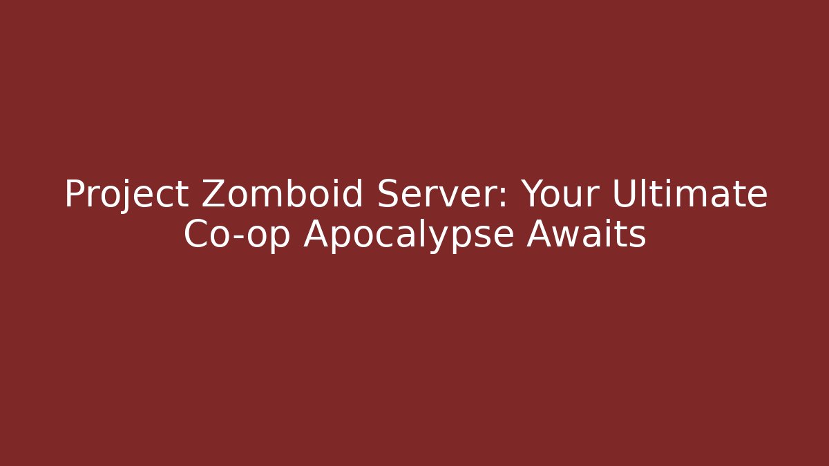 Project Zomboid Server: Your Ultimate Co-op Apocalypse Awaits - Método de Aprovação