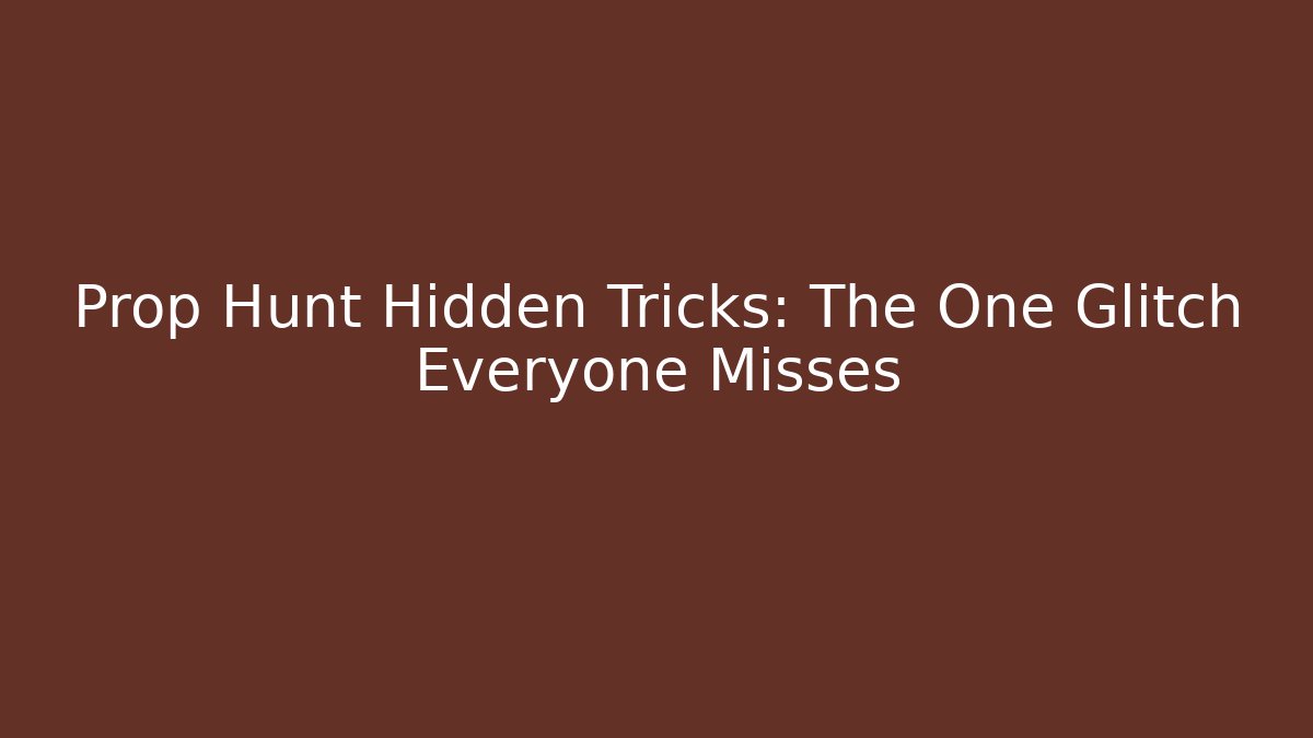 Prop Hunt Hidden Tricks: The One Glitch Everyone Misses