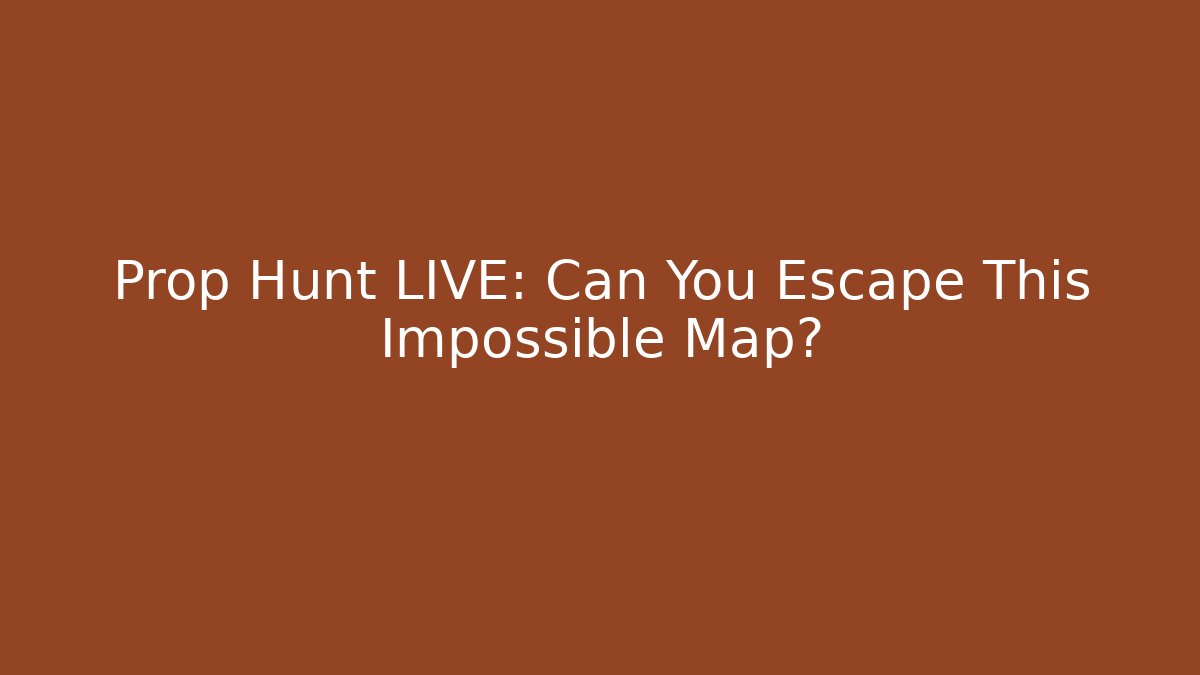 Prop Hunt LIVE: Can You Escape This Impossible Map?