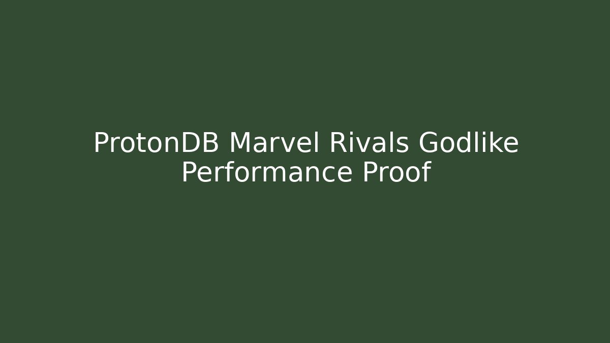 ProtonDB Marvel Rivals Godlike Performance Proof - Método de Aprovação