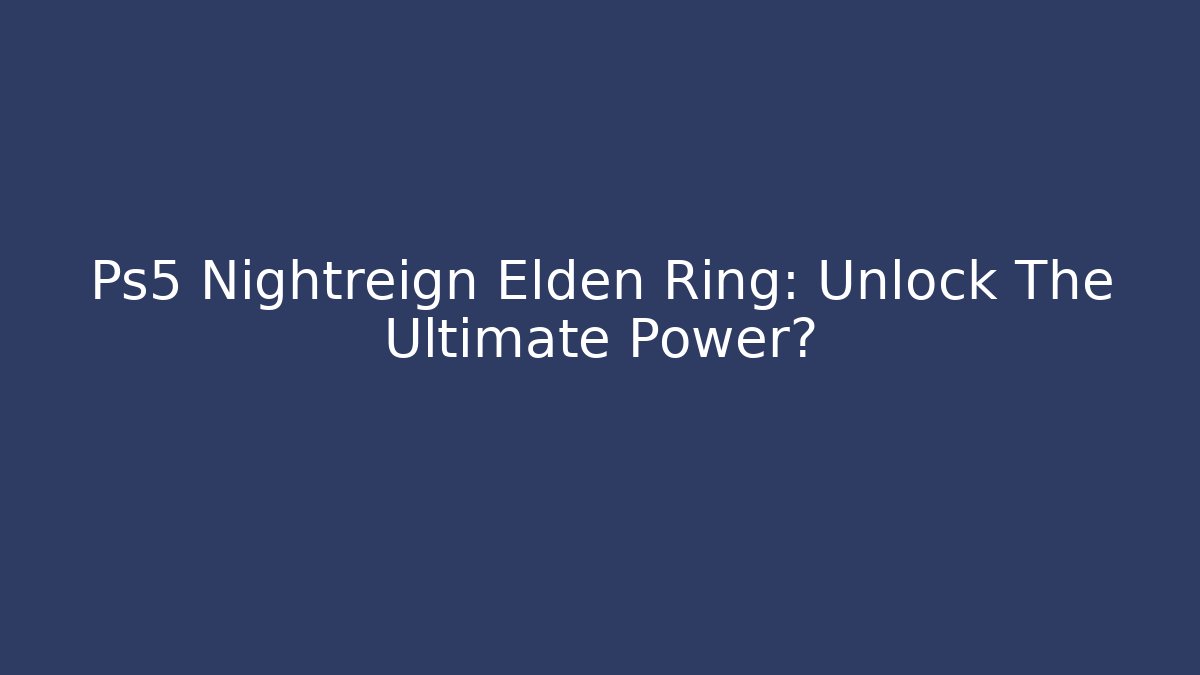 Ps5 Nightreign Elden Ring: Unlock The Ultimate Power? - Método de Aprovação
