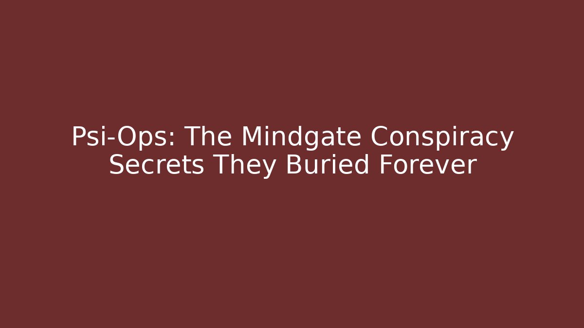 Psi-Ops: The Mindgate Conspiracy Secrets They Buried Forever