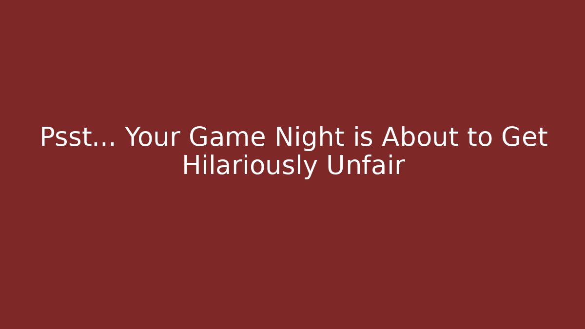 Psst… Your Game Night is About to Get Hilariously Unfair