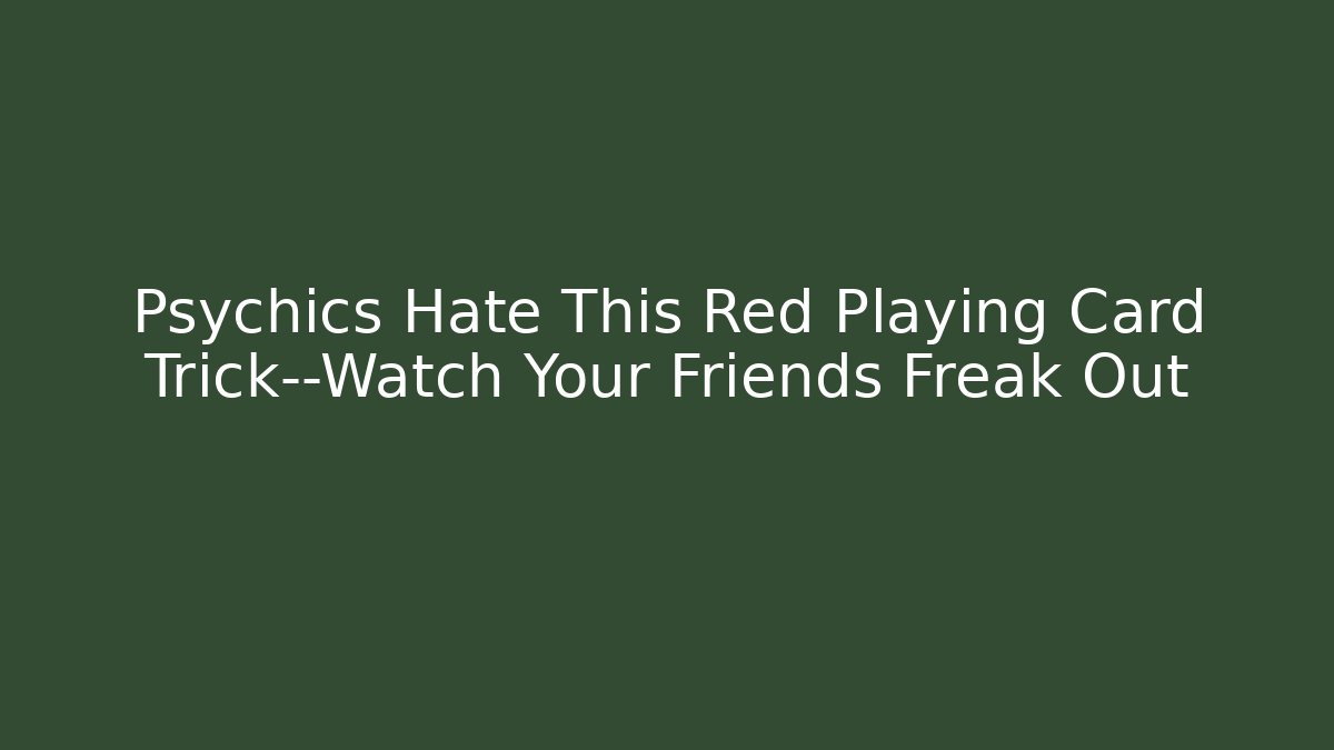 Psychics Hate This Red Playing Card Trick—Watch Your Friends Freak Out