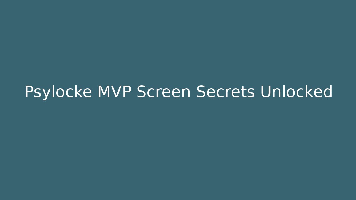 Psylocke MVP Screen Secrets Unlocked