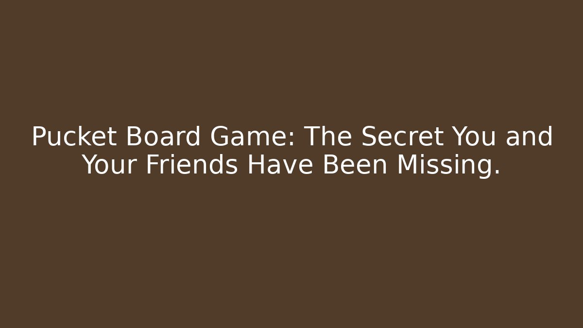 Pucket Board Game: The Secret You and Your Friends Have Been Missing.