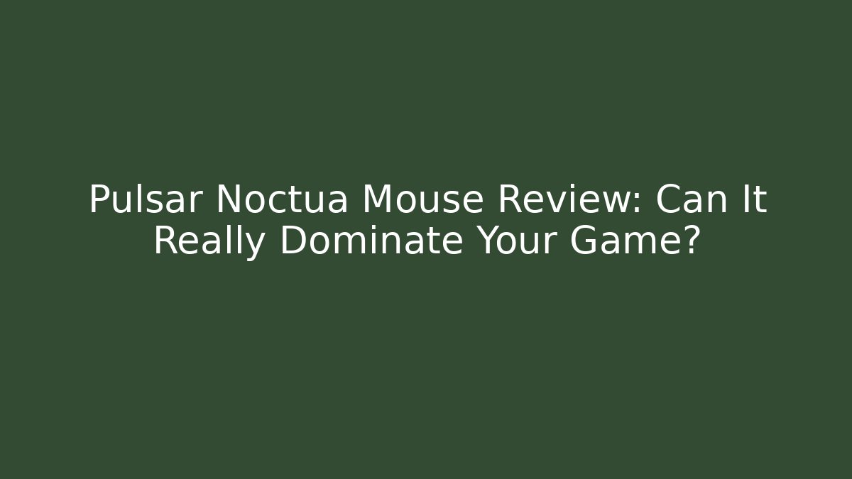 Pulsar Noctua Mouse Review: Can It Really Dominate Your Game?