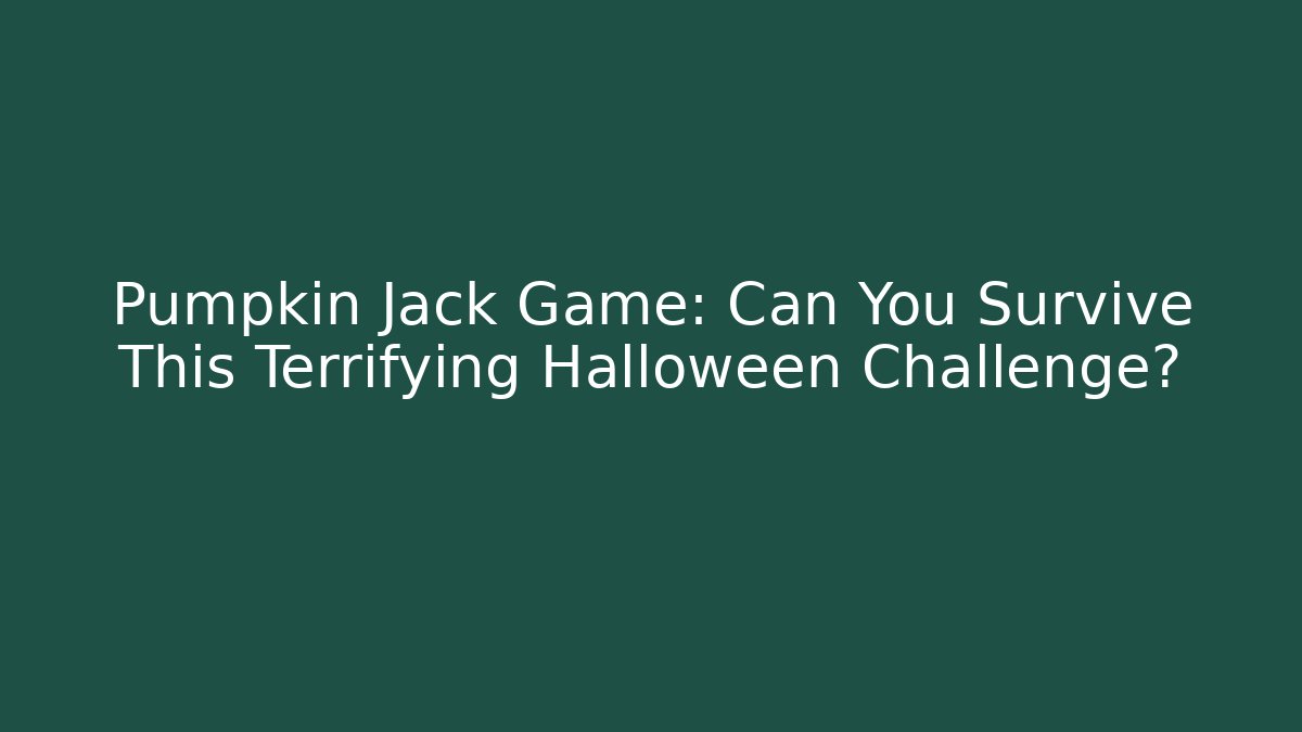 Pumpkin Jack Game: Can You Survive This Terrifying Halloween Challenge?