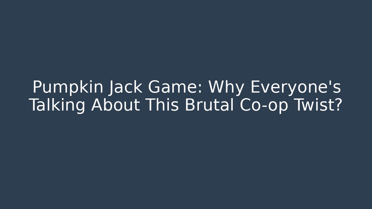 Pumpkin Jack Game: Why Everyone's Talking About This Brutal Co-op Twist?