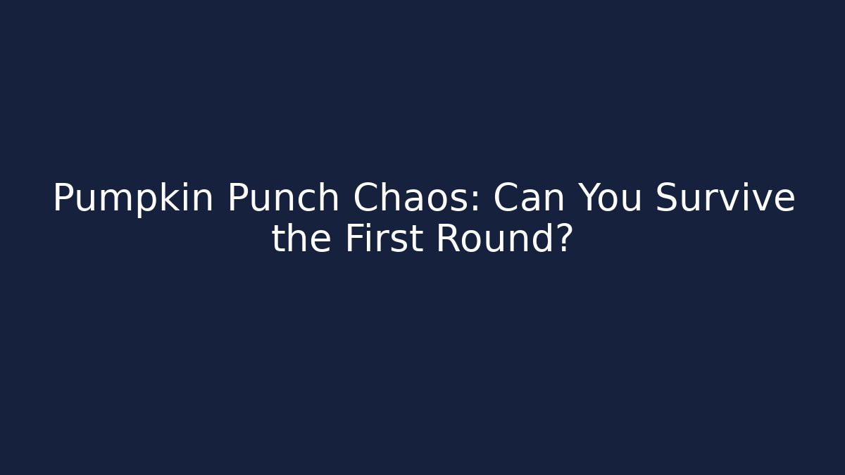 Pumpkin Punch Chaos: Can You Survive the First Round?