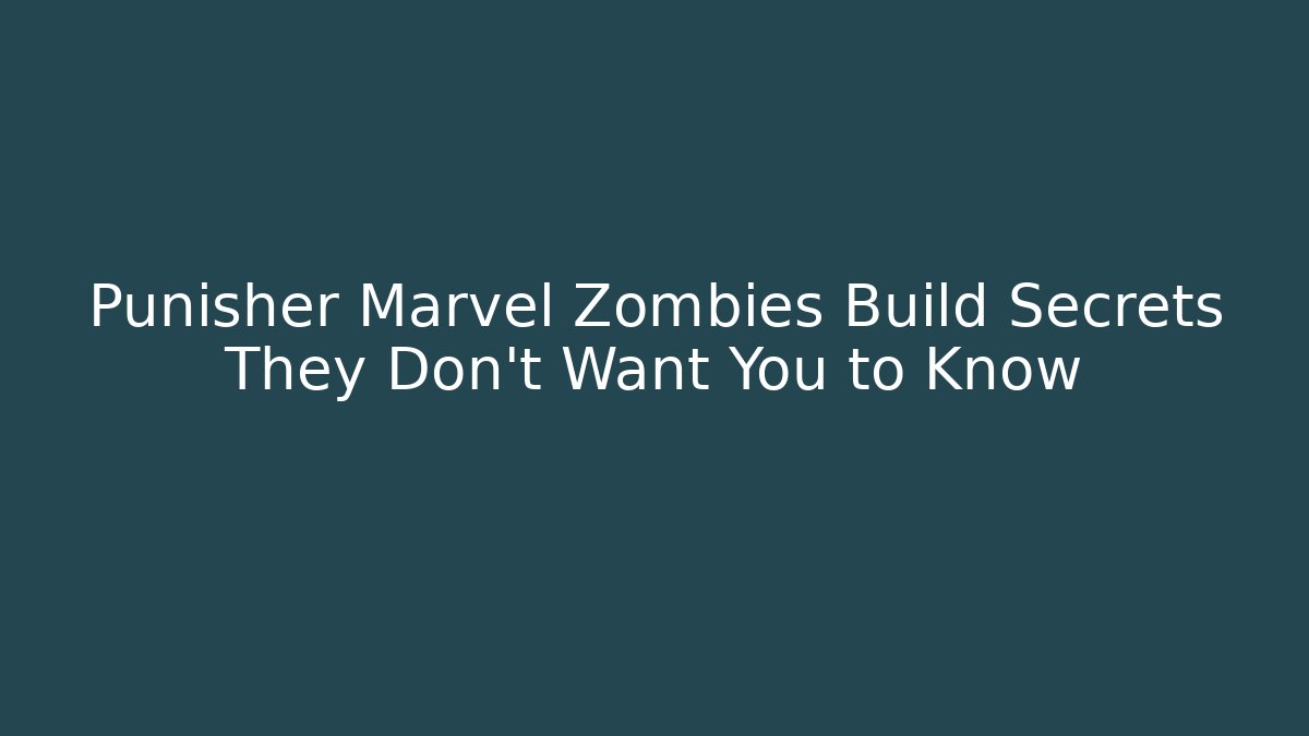 Punisher Marvel Zombies Build Secrets They Don’t Want You to Know