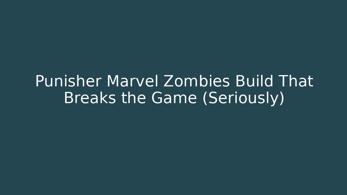 Punisher Marvel Zombies Build That Breaks the Game (Seriously)