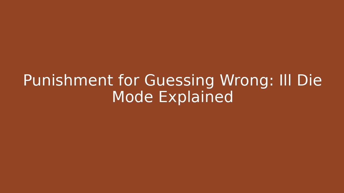 Punishment for Guessing Wrong: Ill Die Mode Explained - Método de Aprovação